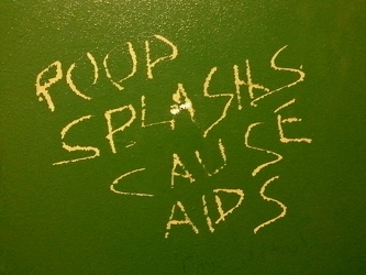 "POOP SPLASHS CAUSE AIDS"