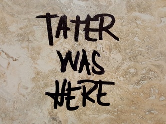 "TATER WAS HERE"